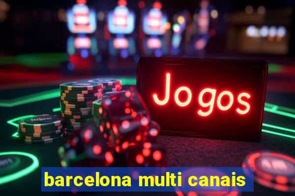 barcelona multi canais